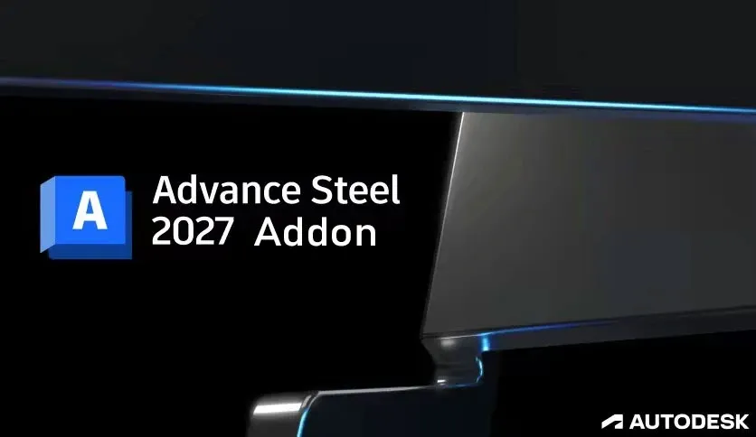 Advance Steel Addon 2027.0.1 for Autodesk AutoCAD